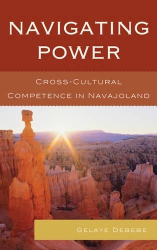 Паперова книга «Navigating Power: Cross-Cultural Competence in Navajo Land», автор Гелайе Дебебе - фото №1