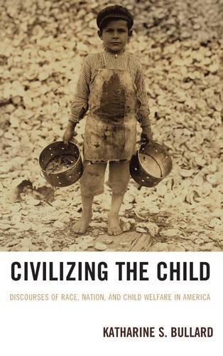 Бумажная книга «Civilizing the Child: Discourses of Race, Nation, and Child Welfare in America», автор Кэтрин С. Буллард - фото №1
