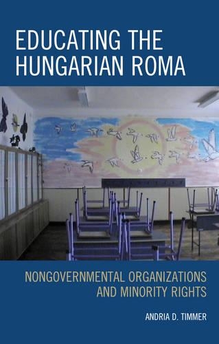 Бумажная книга «Educating the Hungarian Roma: Nongovernmental Organizations and Minority Rights», автор Андрия Д. Тиммер - фото №1