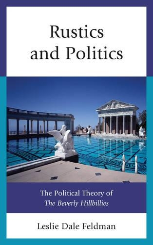 Бумажная книга «Rustics and Politics: The Political Theory of The Beverly Hillbillies», автор Лесли Дейл Фельдман - фото №1