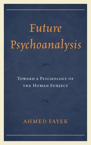 Бумажная книга «Future Psychoanalysis: Toward a Psychology of the Human Subject», автор Ахмед Файек - фото №1