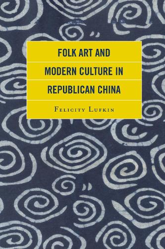 Паперова книга «Folk Art and Modern Culture in Republican China», автор Фелісіті Луфкін - фото №1