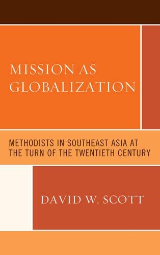 Паперова книга «Mission as Globalization: Methodists in Southeast Asia at the Turn of the Twentieth Century», автор Девід В. Скотт - фото №1