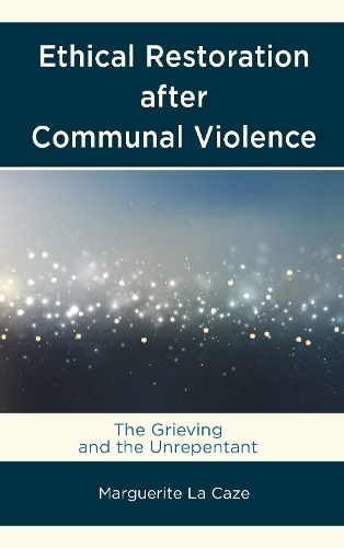 Паперова книга «Ethical Restoration after Communal Violence: The Grieving and the Unrepentant», автор Маргарита Ла Каз - фото №1
