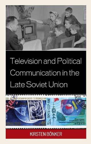 Бумажная книга «Television and Political Communication in the Late Soviet Union», автор Кирстен Бёнкер - фото №1