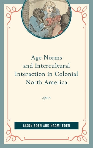 Бумажная книга «Age Norms and Intercultural Interaction in Colonial North America», авторов Джейсон Иден, Наоми Иден - фото №1