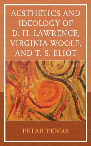 Бумажная книга «Aesthetics and Ideology of D. H. Lawrence, Virginia Woolf, and T. S. Eliot», автор Петар Пенда - фото №1
