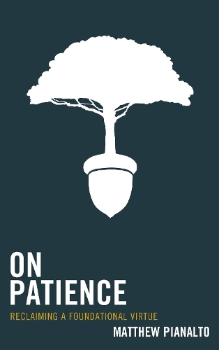 Паперова книга «On Patience: Reclaiming a Foundational Virtue», автор Метью Піаналто - фото №1