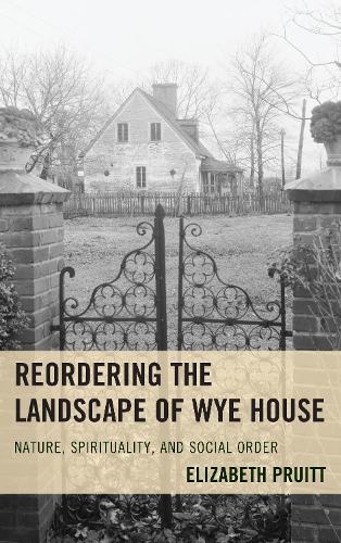 Бумажная книга «Reordering the Landscape of Wye House: Nature, Spirituality, and Social Order», автор Элизабет Прюитт - фото №1