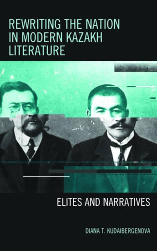 Бумажная книга «Rewriting the Nation in Modern Kazakh Literature: Elites and Narratives», автор Диана Т. Кудайбергенова - фото №1