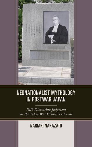 Бумажная книга «Neonationalist Mythology in Postwar Japan: Pal's Dissenting Judgment at the Tokyo War Crimes Tribunal», автор Нариаки Накадзато - фото №1