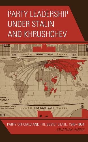 Бумажная книга «Party Leadership under Stalin and Khrushchev: Party Officials and the Soviet State, 1948–1964», автор Джонатан Харрис - фото №1