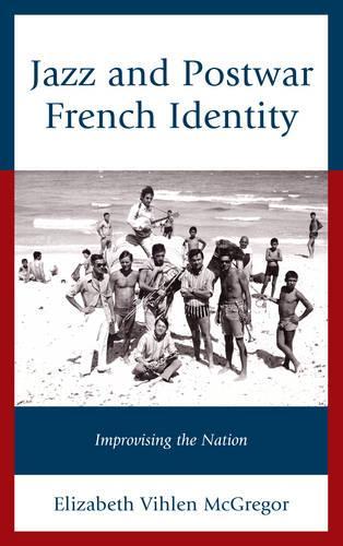 Бумажная книга «Jazz and Postwar French Identity: Improvising the Nation», автор Элизабет Вилен МакГрегор - фото №1