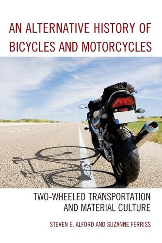 Бумажная книга «An Alternative History of Bicycles and Motorcycles: Two-Wheeled Transportation and Material Culture», авторов Стивен Э. Алфорд, Сюзанна Ферисс - фото №1