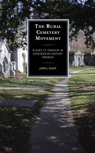 Бумажная книга «The Rural Cemetery Movement: Places of Paradox in Nineteenth-Century America», автор Джеффри Смит - фото №1