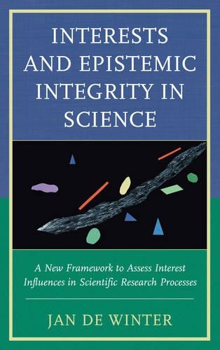 Бумажная книга «Interests and Epistemic Integrity in Science: A New Framework to Assess Interest Influences in Scientific Research Processes», автор Ян де Винтер - фото №1
