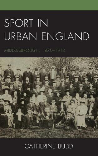 Бумажная книга «Sport in Urban England: Middlesbrough, 1870–1914», автор Кэтрин Бадд - фото №1