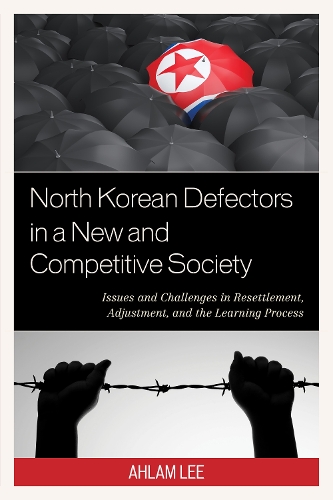 Паперова книга «North Korean Defectors in a New and Competitive Society: Issues and Challenges in Resettlement, Adjustment, and the Learning Process», автор Ахлам Лі - фото №1