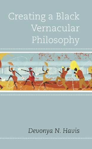 Бумажная книга «Creating a Black Vernacular Philosophy», автор Девонья Н. Хэвис - фото №1