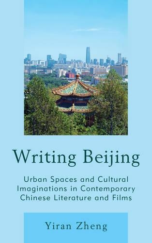 Бумажная книга «Writing Beijing: Urban Spaces and Cultural Imaginations in Contemporary Chinese Literature and Films», автор Йиран Чжэн - фото №1
