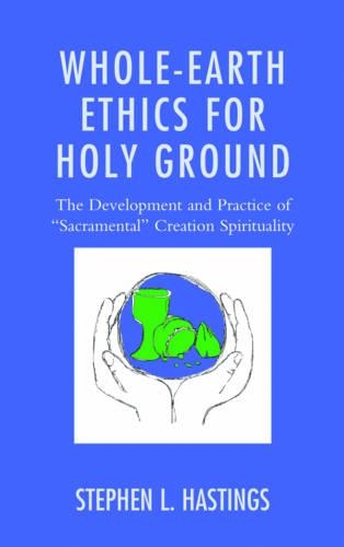Паперова книга «Whole-Earth Ethics for Holy Ground: The Development and Practice of "Sacramental" Creation Spirituality», автор Стівен Л. Гастінгс - фото №1