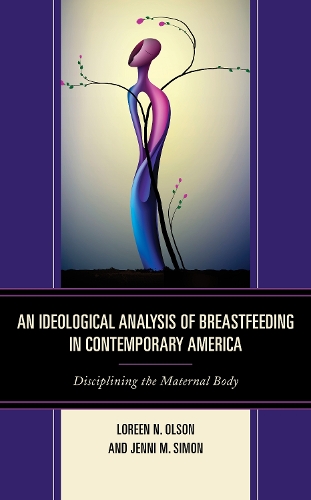 Бумажная книга «An Ideological Analysis of Breastfeeding in Contemporary America: Disciplining the Maternal Body», авторов Дженни М. Саймон, Лорин Н. Олсон - фото №1