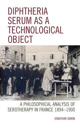 Бумажная книга «Diphtheria Serum as a Technological Object: A Philosophical Analysis of Serotherapy in France 1894-1900», автор Джонатан Саймон - фото №1