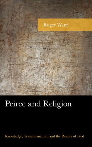 Бумажная книга «Peirce and Religion: Knowledge, Transformation, and the Reality of God», автор Роджер Уорд - фото №1
