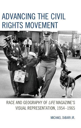 Паперова книга «Advancing the Civil Rights Movement: Race and Geography of Life Magazine's Visual Representation, 1954–1965», автор Майкл ДіБарі-молодший - фото №1