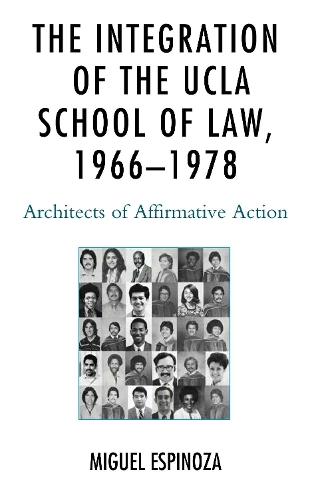 Бумажная книга «The Integration of the UCLA School of Law, 1966—1978: Architects of Affirmative Action», автор Мигель Эспиноза - фото №1