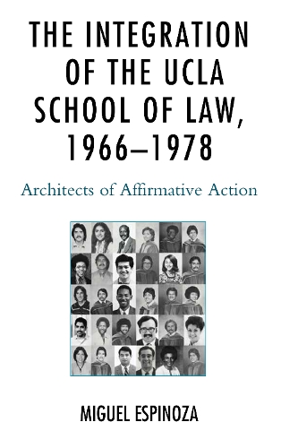 Бумажная книга «The Integration of the UCLA School of Law, 1966—1978: Architects of Affirmative Action», автор Мигель Эспиноза - фото №1