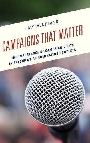 Паперова книга «Campaigns That Matter: The Importance of Campaign Visits in Presidential Nominating Contests», автор Джей Вендланд - фото №1