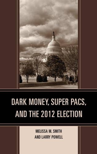 Паперова книга «Dark Money, Super PACs, and the 2012 Election», авторів Ларрі Пауелл, Мелісса М. Сміт - фото №1