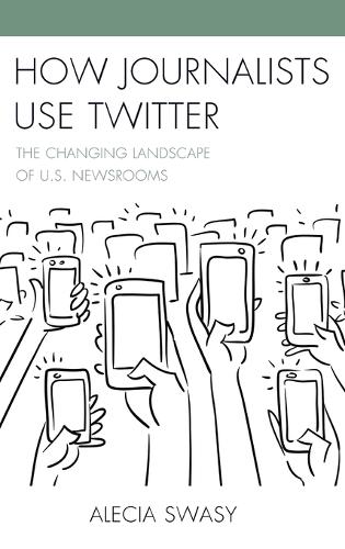 Бумажная книга «How Journalists Use Twitter: The Changing Landscape of U.S. Newsrooms», автор Алеша Свэйси - фото №1