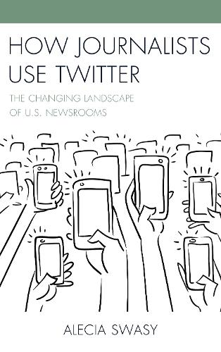 Бумажная книга «How Journalists Use Twitter: The Changing Landscape of U.S. Newsrooms», автор Алеша Свэйси - фото №1
