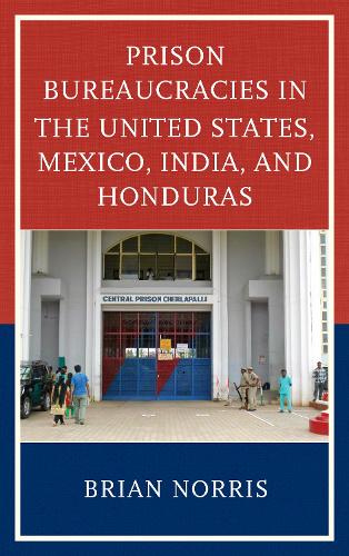 Бумажная книга «Prison Bureaucracies in the United States, Mexico, India, and Honduras», автор Брайан Норрис - фото №1