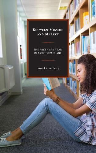 Бумажная книга «Between Mission and Market: The Freshman Year in a Corporate Age», автор Дэниел Розенберг - фото №1