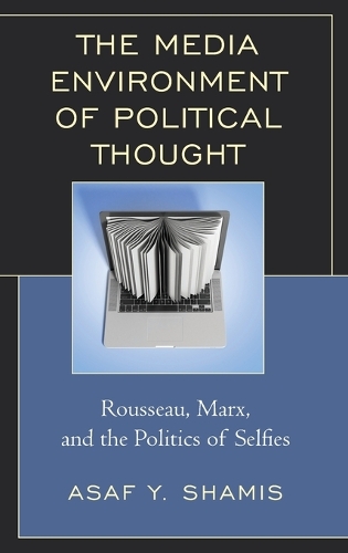 Бумажная книга «The Media Environment of Political Thought: Rousseau, Marx, and the Politics of Selfies», автор Асаф Й. Шамис - фото №1