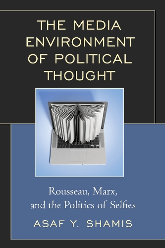 Бумажная книга «The Media Environment of Political Thought: Rousseau, Marx, and the Politics of Selfies», автор Асаф Й. Шамис - фото №1
