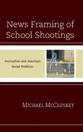 Бумажная книга «News Framing of School Shootings: Journalism and American Social Problems», автор Майкл Маккласки - фото №1