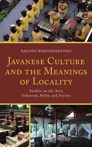 Бумажная книга «Javanese Culture and the Meanings of Locality: Studies on the Arts, Urbanism, Polity, and Society», автор Багоес Вириомартоно - фото №1