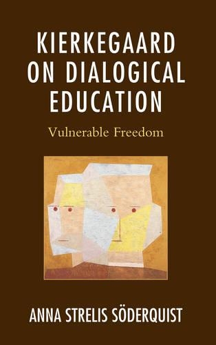 Бумажная книга «Kierkegaard on Dialogical Education: Vulnerable Freedom», автор Анна Стрелис Содерквист - фото №1