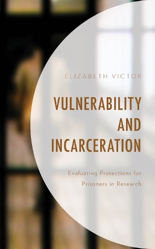 Бумажная книга «Vulnerability and Incarceration: Evaluating Protections for Prisoners in Research», автор Элизабет Виктор - фото №1