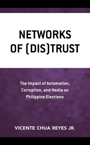 Бумажная книга «Networks of (Dis)Trust: The Impact of Automation, Corruption, and Media on Philippine Elections», автор Висенте Чуа Рейес - фото №1