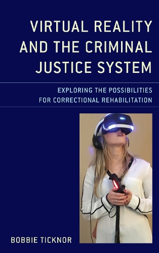 Паперова книга «Virtual Reality and the Criminal Justice System: Exploring the Possibilities for Correctional Rehabilitation», автор Боббі Тікнор - фото №1