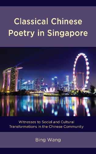 Бумажная книга «Classical Chinese Poetry in Singapore: Witnesses to Social and Cultural Transformations in the Chinese Community», автор Бинг Ван - фото №1