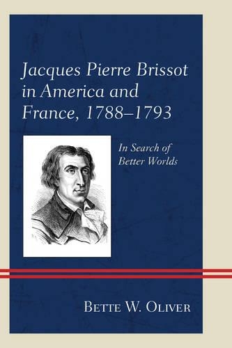 Бумажная книга «Jacques Pierre Brissot in America and France, 1788–1793: In Search of Better Worlds», автор Бетт У. Оливер - фото №1