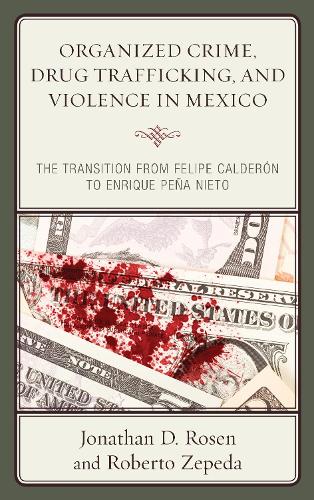 Бумажная книга «Organized Crime, Drug Trafficking, and Violence in Mexico: The Transition from Felipe Calderón to Enrique Peña Nieto», авторов Джонатан Д. Розен, Роберто Зепеда - фото №1