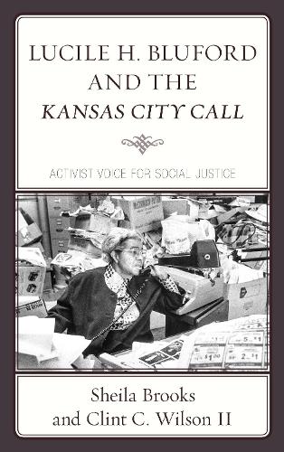 Бумажная книга «Lucile H. Bluford and the Kansas City Call: Activist Voice for Social Justice», авторов Клинт К. Уилсон, Шейла Брукс - фото №1