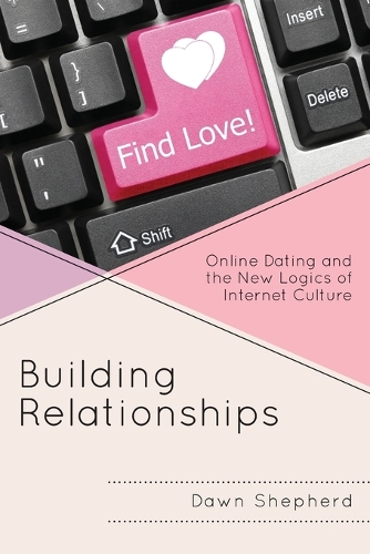 Бумажная книга «Building Relationships: Online Dating and the New Logics of Internet Culture», автор Доун Шепард - фото №1